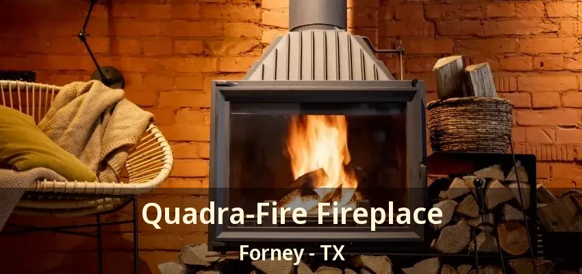 Quadra-Fire Fireplace Forney - TX