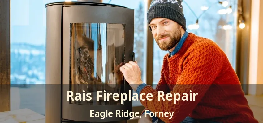 Rais Fireplace Repair Eagle Ridge, Forney - TX