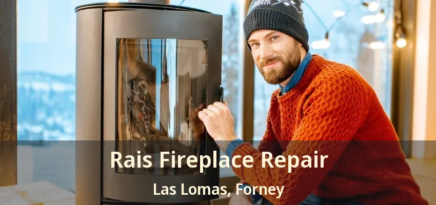 Rais Fireplace Repair Las Lomas, Forney - TX