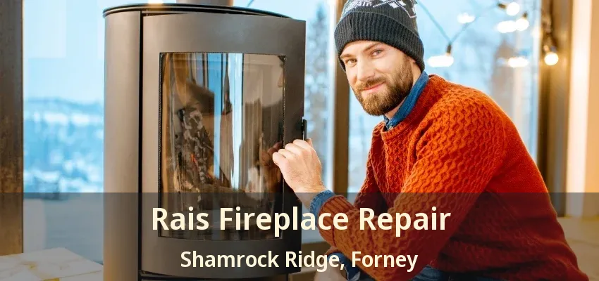 Rais Fireplace Repair Shamrock Ridge, Forney - TX