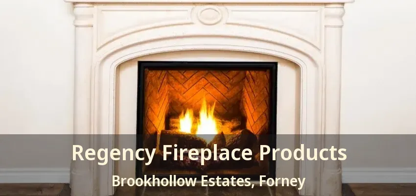 Regency Fireplace Products Brookhollow Estates, Forney - TX