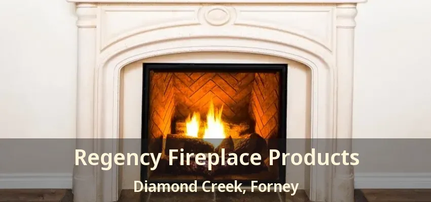 Regency Fireplace Products Diamond Creek, Forney - TX