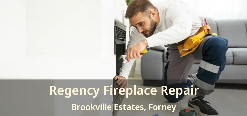 Regency Fireplace Repair Brookville Estates, Forney - TX