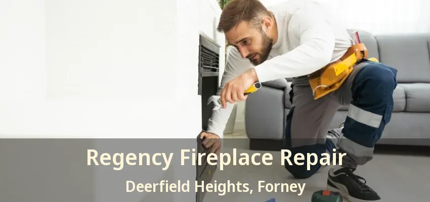 Regency Fireplace Repair Deerfield Heights, Forney - TX