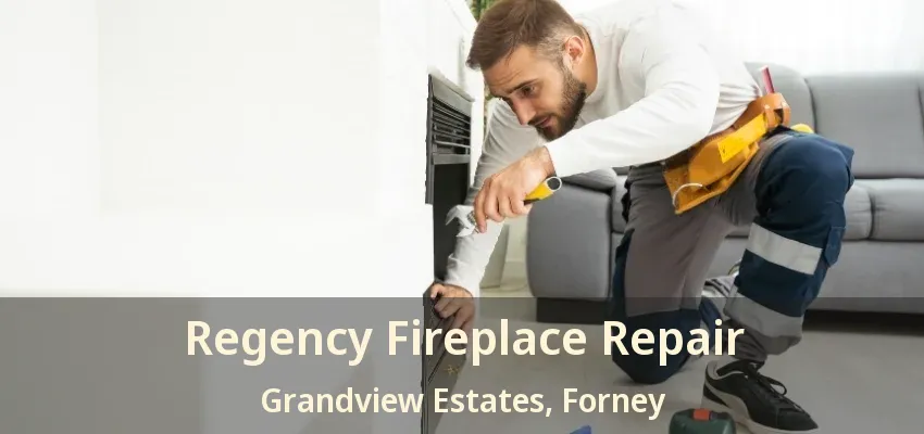 Regency Fireplace Repair Grandview Estates, Forney - TX