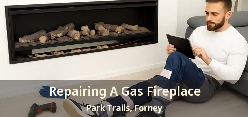 Repairing A Gas Fireplace Park Trails, Forney - TX