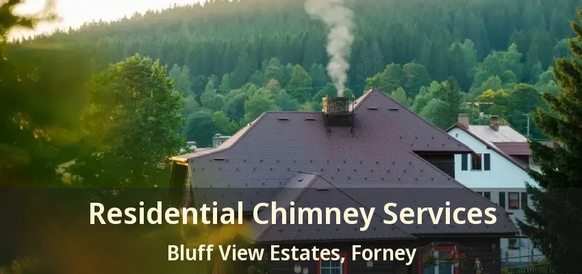 Residential Chimney Services Bluff View Estates, Forney - TX