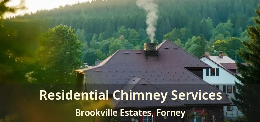 Residential Chimney Services Brookville Estates, Forney - TX