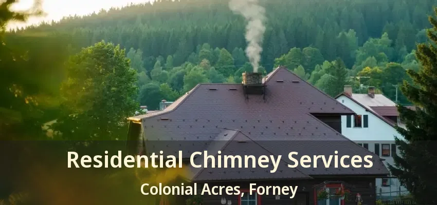 Residential Chimney Services Colonial Acres, Forney - TX