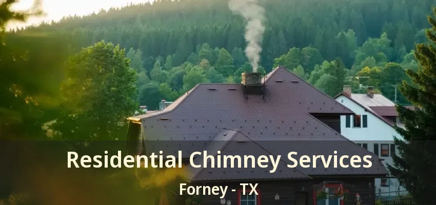 Residential Chimney Services Forney - TX