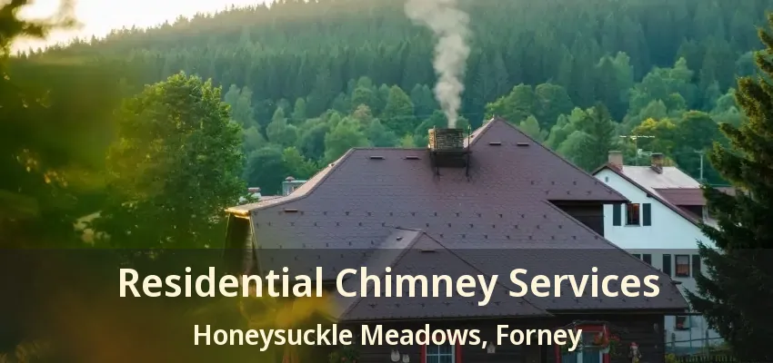 Residential Chimney Services Honeysuckle Meadows, Forney - TX