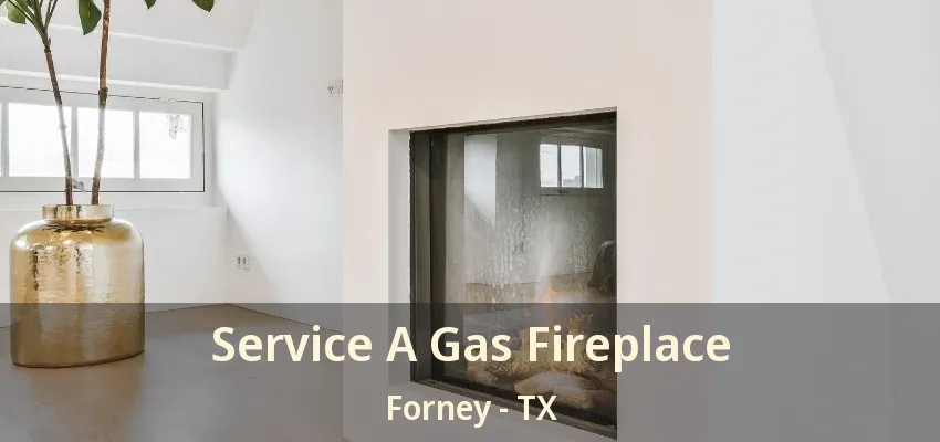 Service A Gas Fireplace Forney - TX