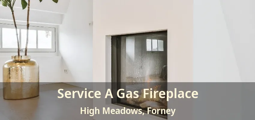 Service A Gas Fireplace High Meadows, Forney - TX