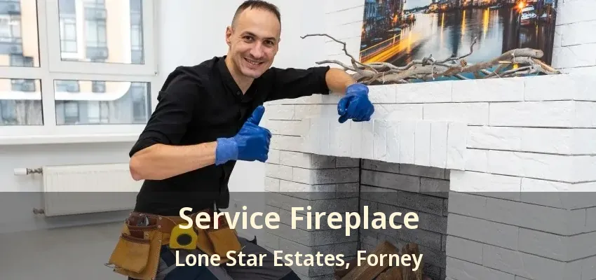 Service Fireplace Lone Star Estates, Forney - TX