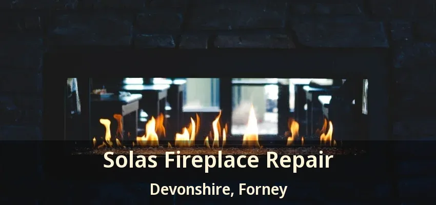 Solas Fireplace Repair Devonshire, Forney - TX