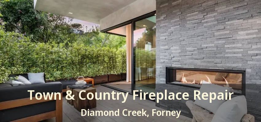 Town & Country Fireplace Repair Diamond Creek, Forney - TX