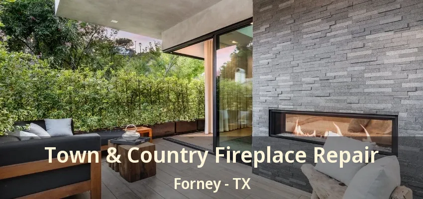 Town & Country Fireplace Repair Forney - TX