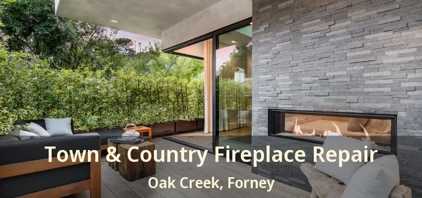 Town & Country Fireplace Repair Oak Creek, Forney - TX