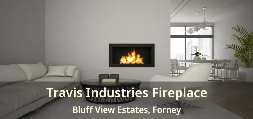 Travis Industries Fireplace Bluff View Estates, Forney - TX