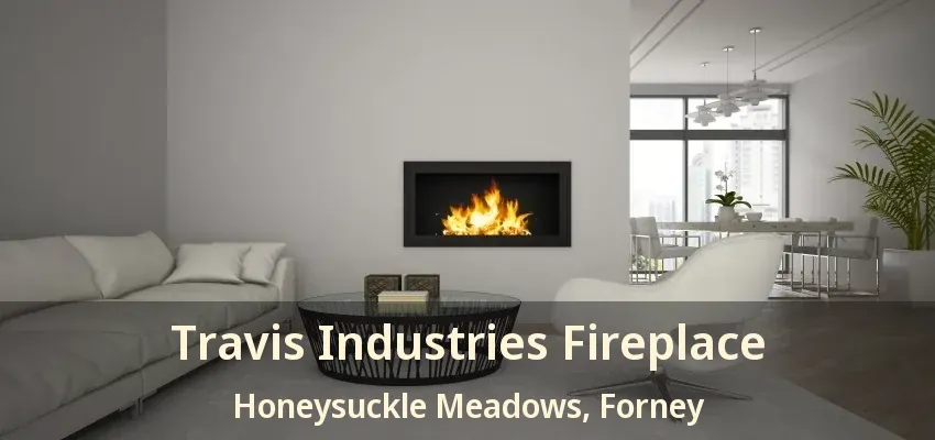 Travis Industries Fireplace Honeysuckle Meadows, Forney - TX