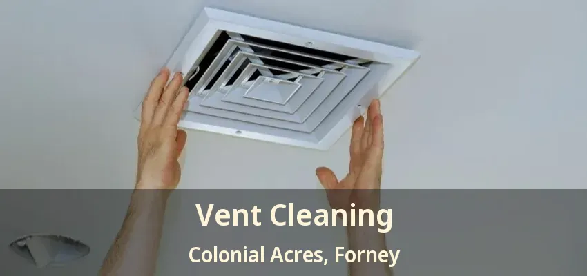 Vent Cleaning Colonial Acres, Forney - TX