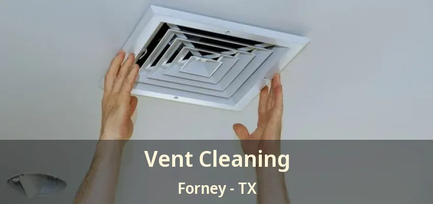 Vent Cleaning Forney - TX