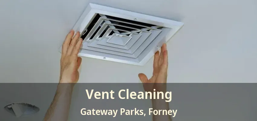Vent Cleaning Gateway Parks, Forney - TX