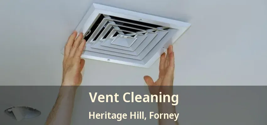 Vent Cleaning Heritage Hill, Forney - TX
