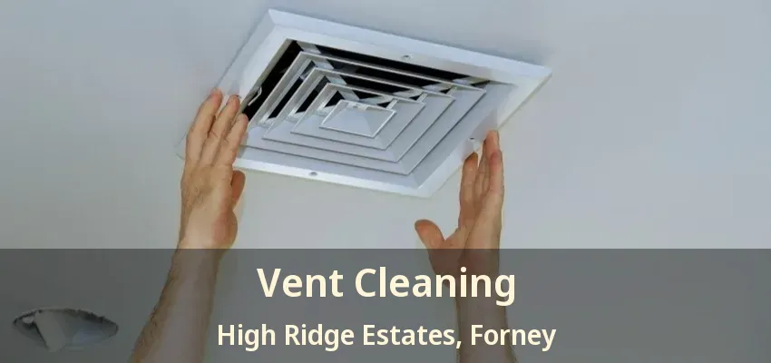 Vent Cleaning High Ridge Estates, Forney - TX
