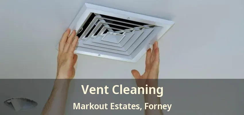 Vent Cleaning Markout Estates, Forney - TX