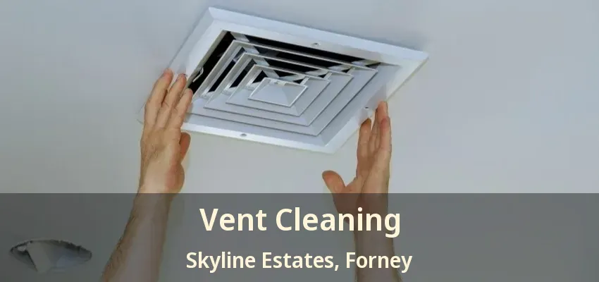 Vent Cleaning Skyline Estates, Forney - TX