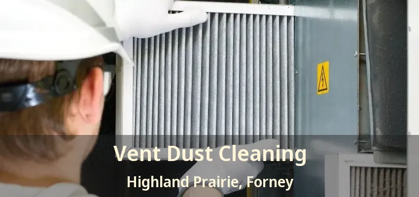Vent Dust Cleaning Highland Prairie, Forney - TX