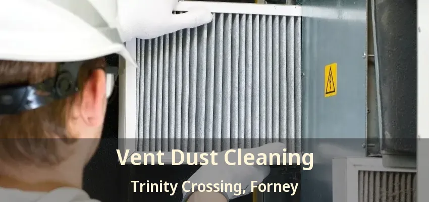 Vent Dust Cleaning Trinity Crossing, Forney - TX