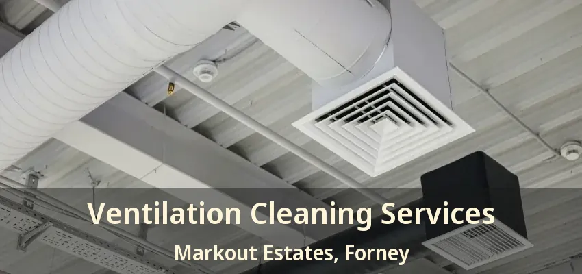 Ventilation Cleaning Services Markout Estates, Forney - TX