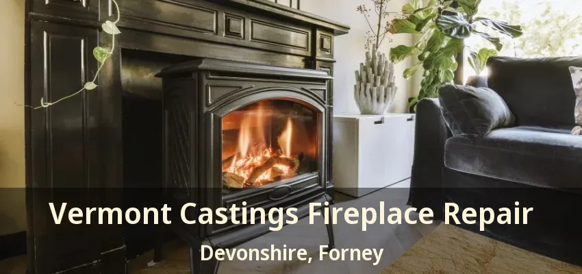 Vermont Castings Fireplace Repair Devonshire, Forney - TX