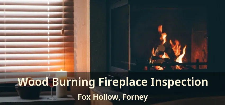 Wood Burning Fireplace Inspection Fox Hollow, Forney - TX