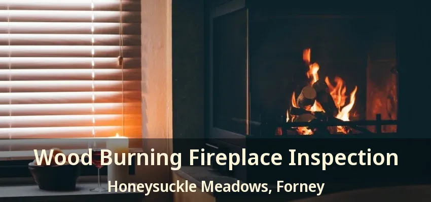 Wood Burning Fireplace Inspection Honeysuckle Meadows, Forney - TX