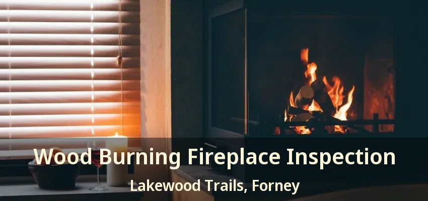 Wood Burning Fireplace Inspection Lakewood Trails, Forney - TX