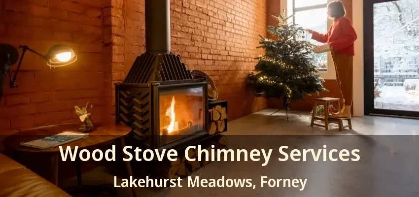 Wood Stove Chimney Services Lakehurst Meadows, Forney - TX