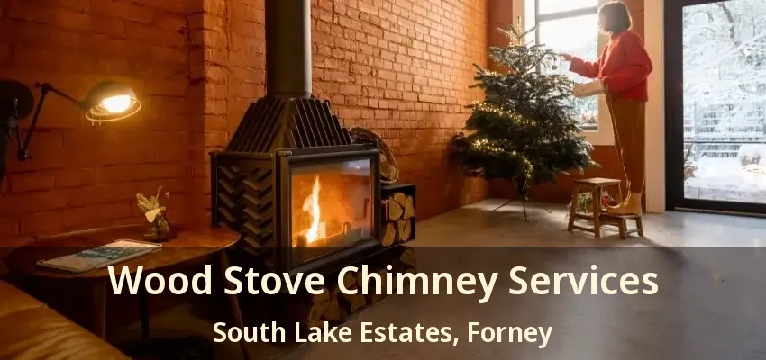 Wood Stove Chimney Services South Lake Estates, Forney - TX