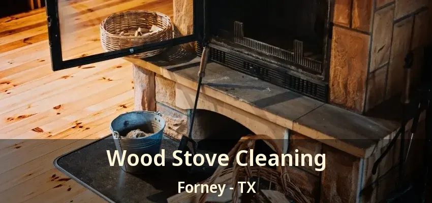 Wood Stove Cleaning Forney - TX