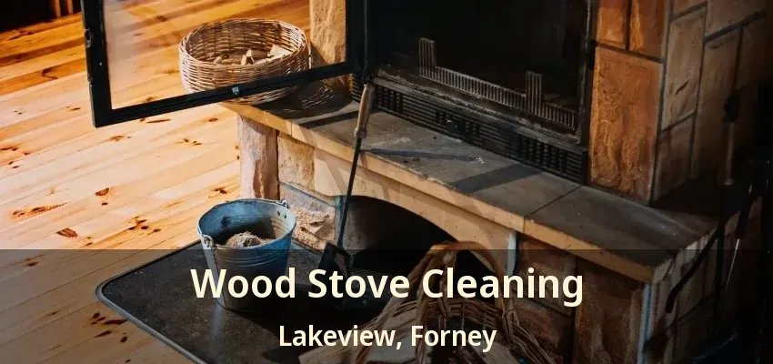 Wood Stove Cleaning Lakeview, Forney - TX
