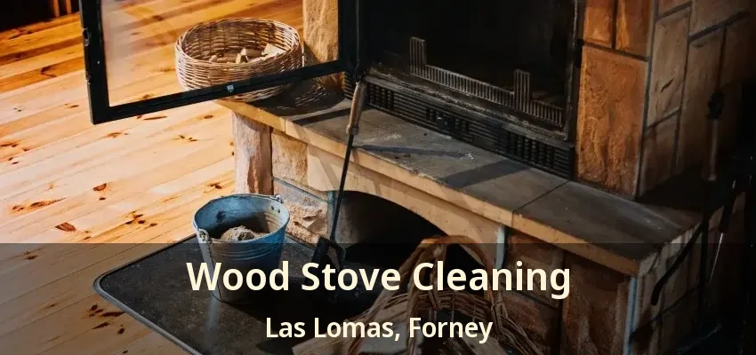 Wood Stove Cleaning Las Lomas, Forney - TX