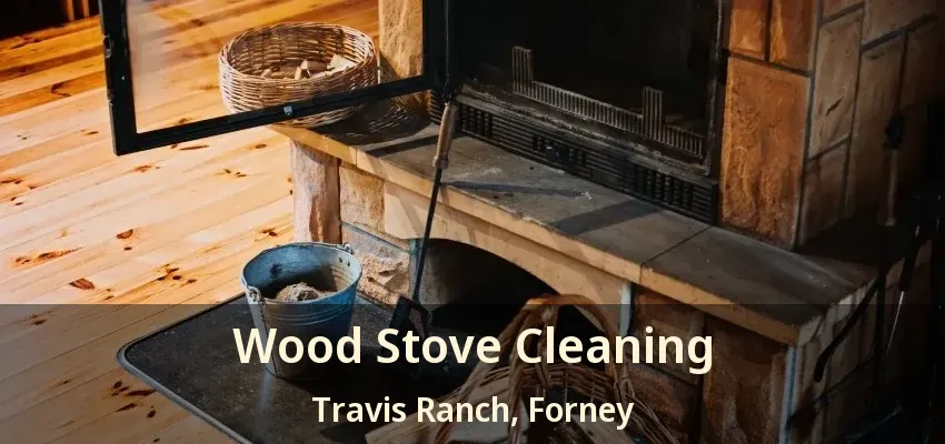 Wood Stove Cleaning Travis Ranch, Forney - TX